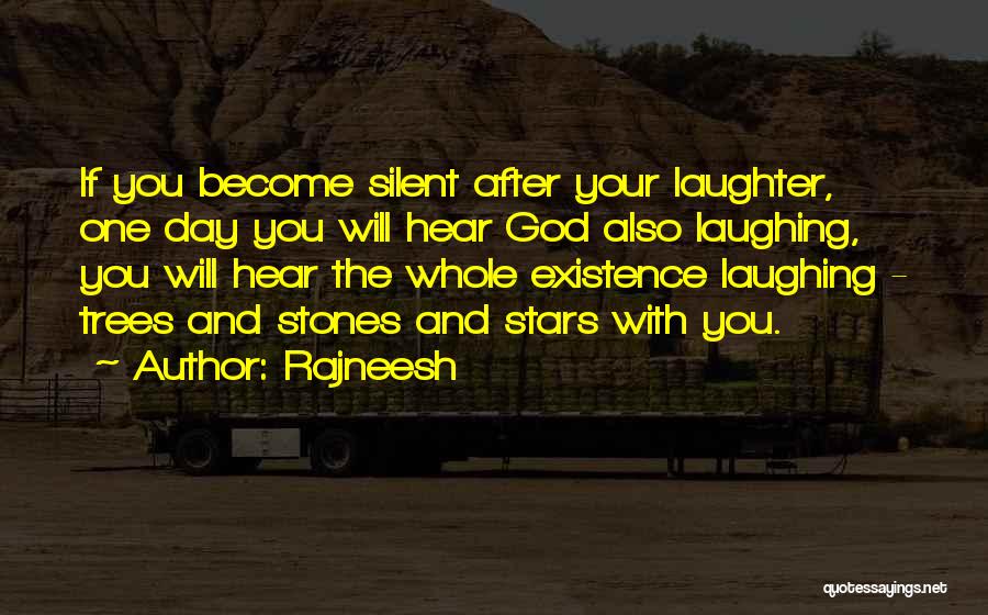 Rajneesh Quotes: If You Become Silent After Your Laughter, One Day You Will Hear God Also Laughing, You Will Hear The Whole