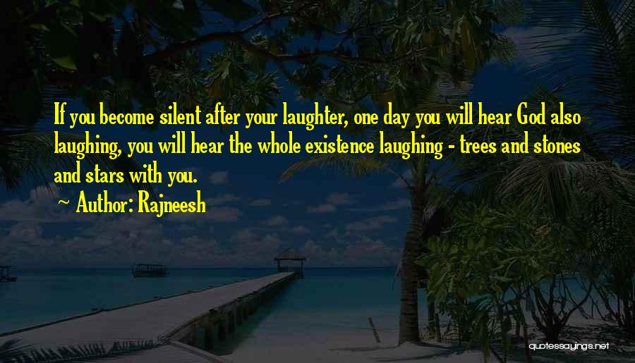 Rajneesh Quotes: If You Become Silent After Your Laughter, One Day You Will Hear God Also Laughing, You Will Hear The Whole