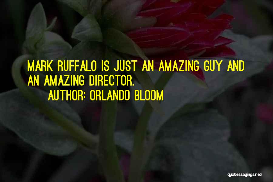 Orlando Bloom Quotes: Mark Ruffalo Is Just An Amazing Guy And An Amazing Director.