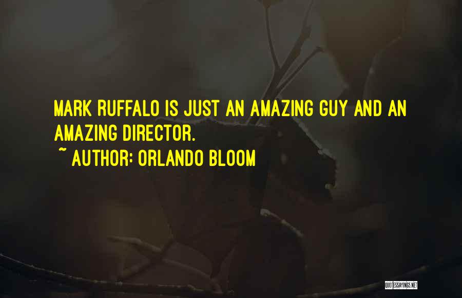 Orlando Bloom Quotes: Mark Ruffalo Is Just An Amazing Guy And An Amazing Director.