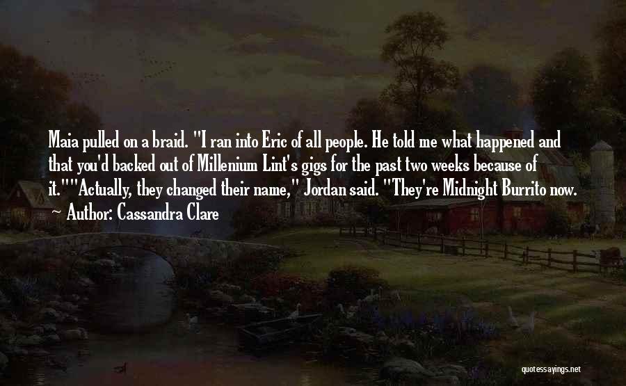 Cassandra Clare Quotes: Maia Pulled On A Braid. I Ran Into Eric Of All People. He Told Me What Happened And That You'd