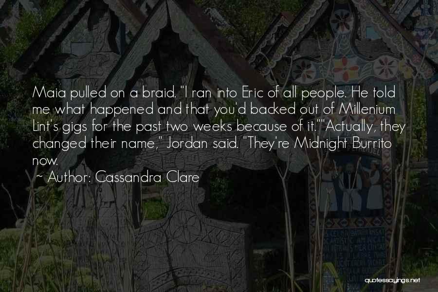 Cassandra Clare Quotes: Maia Pulled On A Braid. I Ran Into Eric Of All People. He Told Me What Happened And That You'd