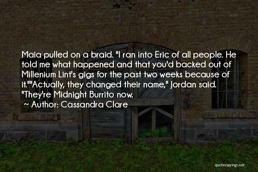 Cassandra Clare Quotes: Maia Pulled On A Braid. I Ran Into Eric Of All People. He Told Me What Happened And That You'd