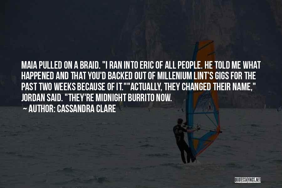 Cassandra Clare Quotes: Maia Pulled On A Braid. I Ran Into Eric Of All People. He Told Me What Happened And That You'd