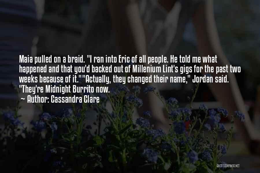 Cassandra Clare Quotes: Maia Pulled On A Braid. I Ran Into Eric Of All People. He Told Me What Happened And That You'd