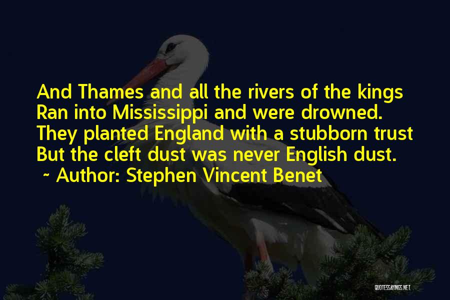 Stephen Vincent Benet Quotes: And Thames And All The Rivers Of The Kings Ran Into Mississippi And Were Drowned. They Planted England With A