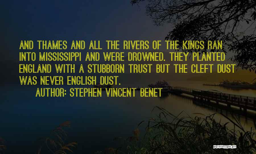 Stephen Vincent Benet Quotes: And Thames And All The Rivers Of The Kings Ran Into Mississippi And Were Drowned. They Planted England With A