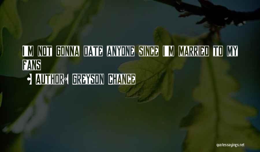 Greyson Chance Quotes: I'm Not Gonna Date Anyone Since I'm Married To My Fans