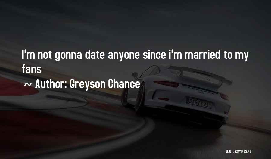 Greyson Chance Quotes: I'm Not Gonna Date Anyone Since I'm Married To My Fans
