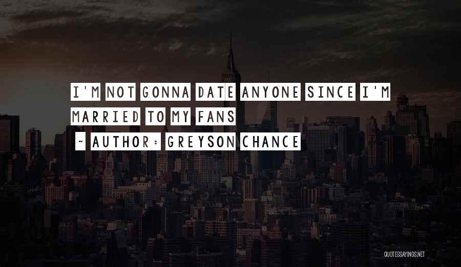 Greyson Chance Quotes: I'm Not Gonna Date Anyone Since I'm Married To My Fans