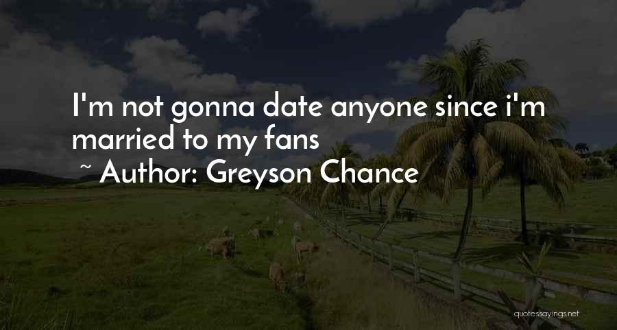 Greyson Chance Quotes: I'm Not Gonna Date Anyone Since I'm Married To My Fans