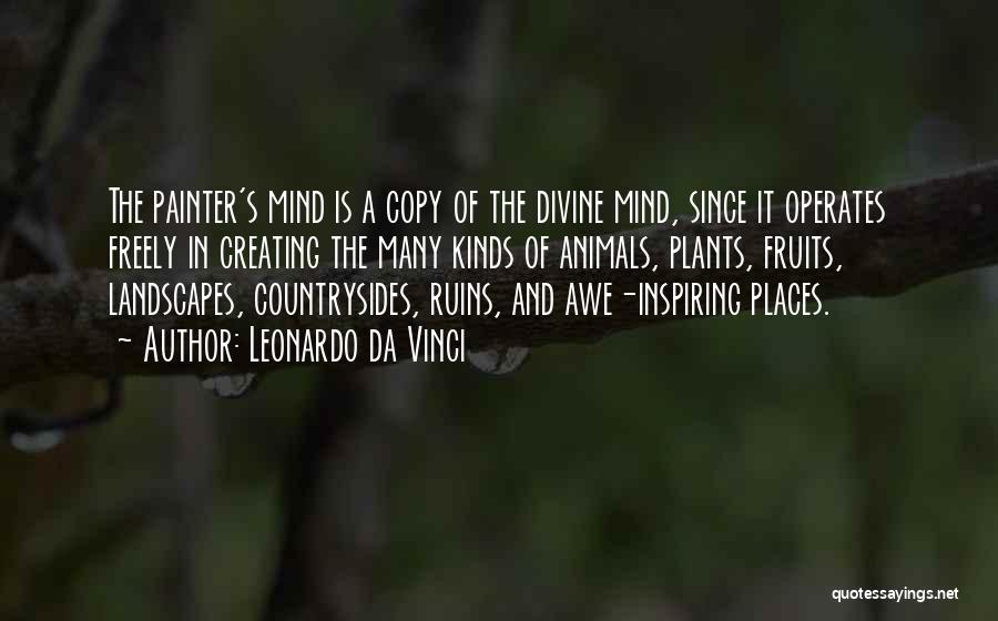 Leonardo Da Vinci Quotes: The Painter's Mind Is A Copy Of The Divine Mind, Since It Operates Freely In Creating The Many Kinds Of
