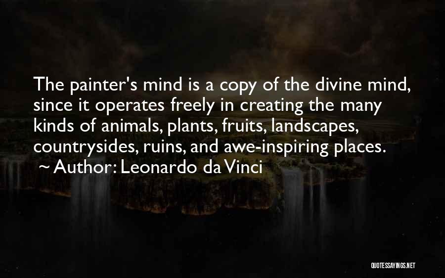 Leonardo Da Vinci Quotes: The Painter's Mind Is A Copy Of The Divine Mind, Since It Operates Freely In Creating The Many Kinds Of