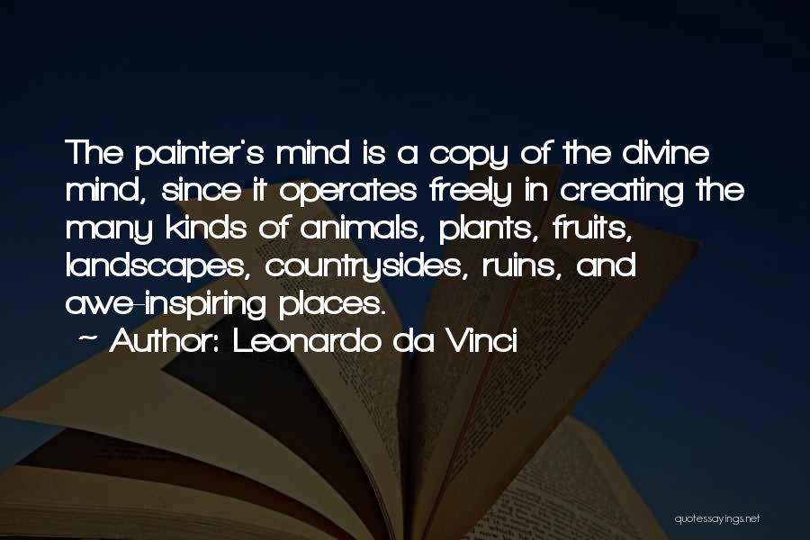 Leonardo Da Vinci Quotes: The Painter's Mind Is A Copy Of The Divine Mind, Since It Operates Freely In Creating The Many Kinds Of