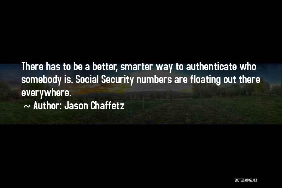 Jason Chaffetz Quotes: There Has To Be A Better, Smarter Way To Authenticate Who Somebody Is. Social Security Numbers Are Floating Out There