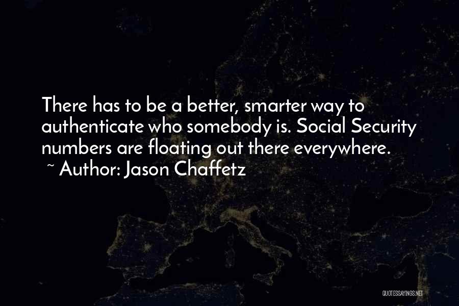 Jason Chaffetz Quotes: There Has To Be A Better, Smarter Way To Authenticate Who Somebody Is. Social Security Numbers Are Floating Out There
