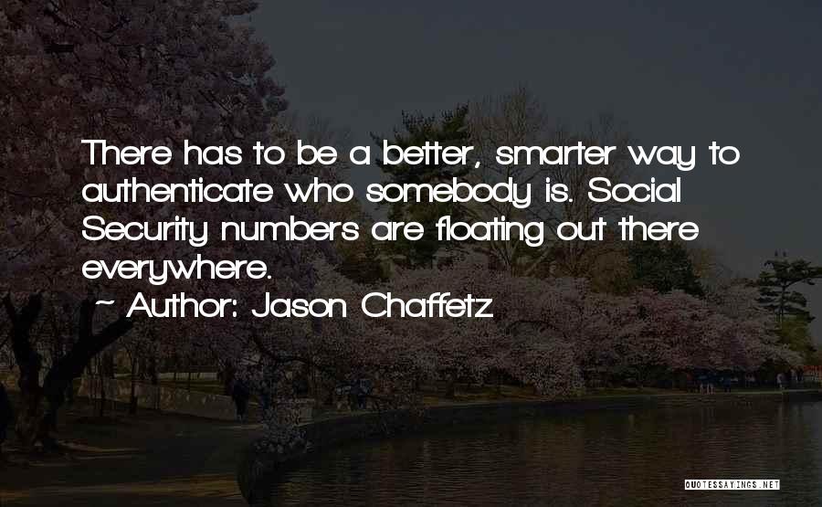 Jason Chaffetz Quotes: There Has To Be A Better, Smarter Way To Authenticate Who Somebody Is. Social Security Numbers Are Floating Out There
