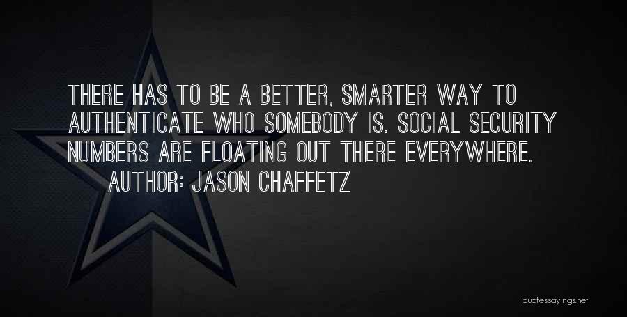 Jason Chaffetz Quotes: There Has To Be A Better, Smarter Way To Authenticate Who Somebody Is. Social Security Numbers Are Floating Out There