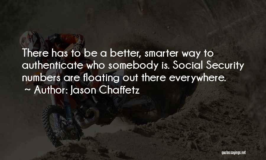 Jason Chaffetz Quotes: There Has To Be A Better, Smarter Way To Authenticate Who Somebody Is. Social Security Numbers Are Floating Out There