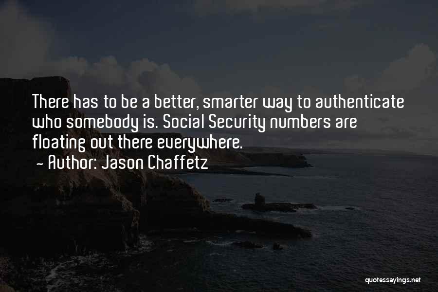Jason Chaffetz Quotes: There Has To Be A Better, Smarter Way To Authenticate Who Somebody Is. Social Security Numbers Are Floating Out There