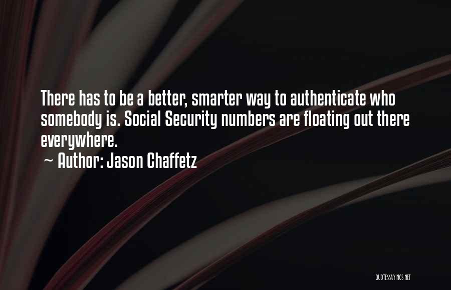 Jason Chaffetz Quotes: There Has To Be A Better, Smarter Way To Authenticate Who Somebody Is. Social Security Numbers Are Floating Out There