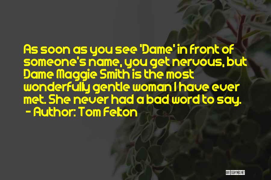 Tom Felton Quotes: As Soon As You See 'dame' In Front Of Someone's Name, You Get Nervous, But Dame Maggie Smith Is The