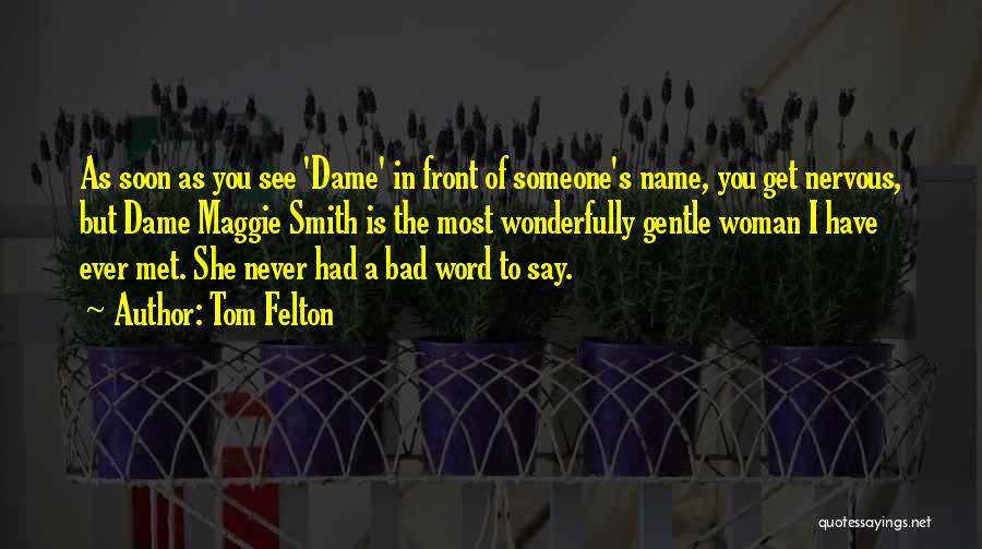 Tom Felton Quotes: As Soon As You See 'dame' In Front Of Someone's Name, You Get Nervous, But Dame Maggie Smith Is The