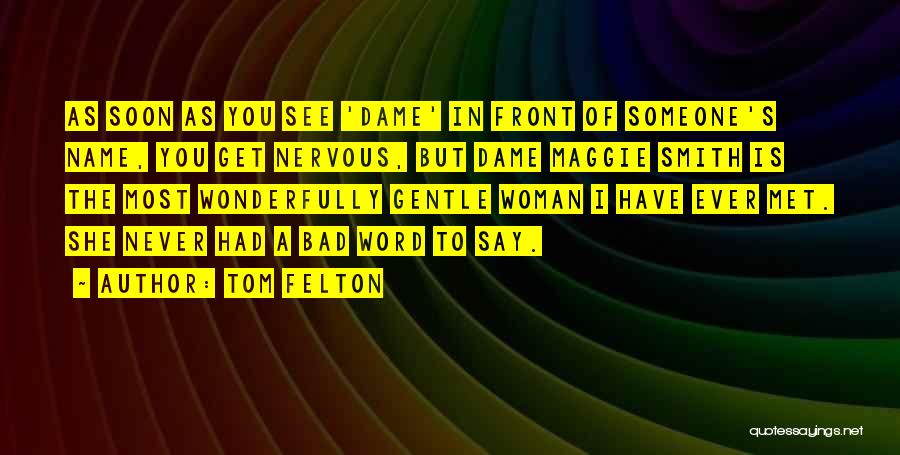 Tom Felton Quotes: As Soon As You See 'dame' In Front Of Someone's Name, You Get Nervous, But Dame Maggie Smith Is The