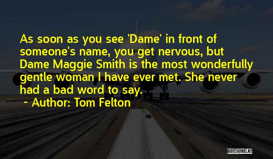 Tom Felton Quotes: As Soon As You See 'dame' In Front Of Someone's Name, You Get Nervous, But Dame Maggie Smith Is The