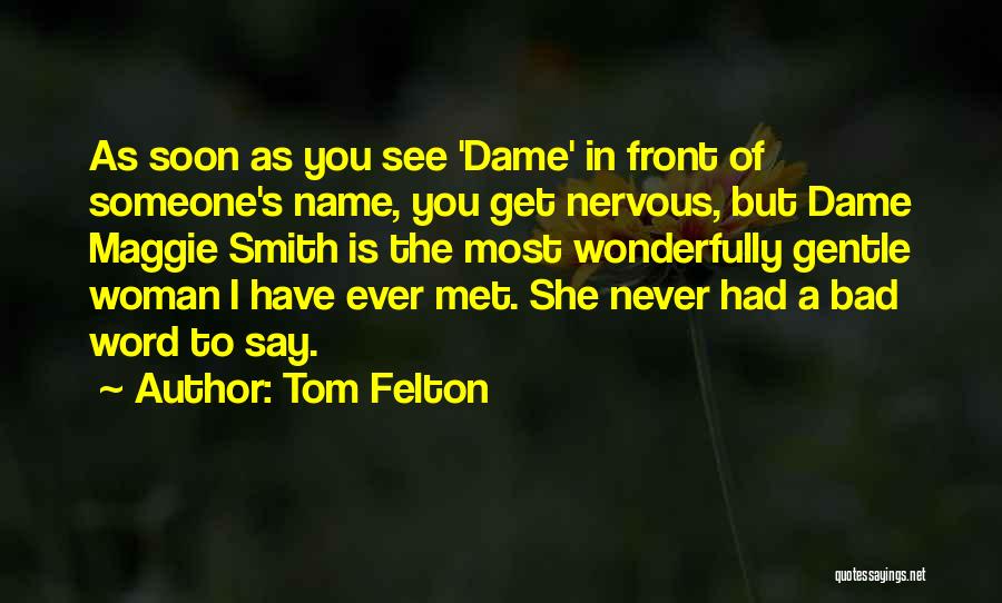 Tom Felton Quotes: As Soon As You See 'dame' In Front Of Someone's Name, You Get Nervous, But Dame Maggie Smith Is The