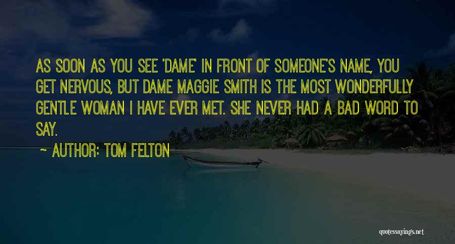 Tom Felton Quotes: As Soon As You See 'dame' In Front Of Someone's Name, You Get Nervous, But Dame Maggie Smith Is The