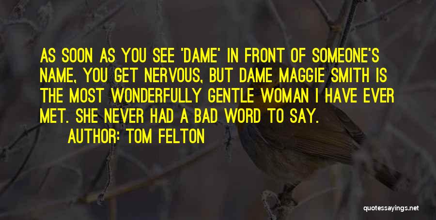 Tom Felton Quotes: As Soon As You See 'dame' In Front Of Someone's Name, You Get Nervous, But Dame Maggie Smith Is The