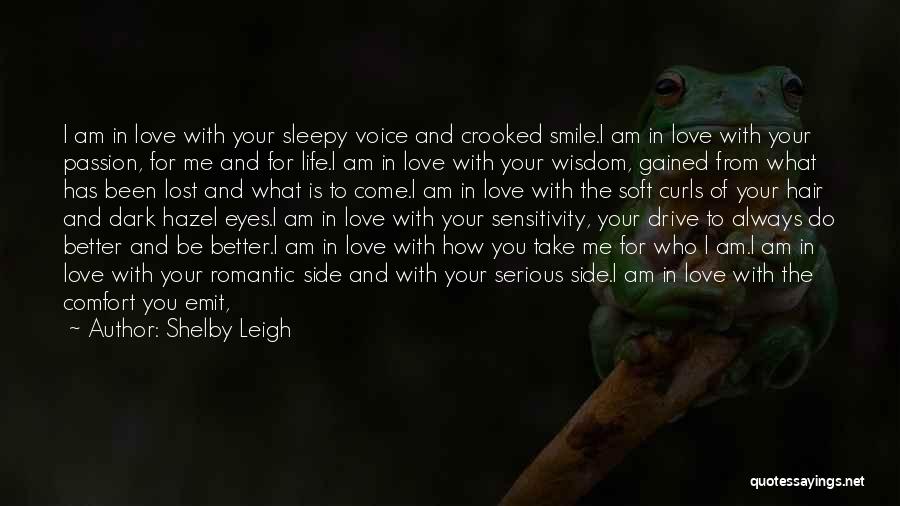 Shelby Leigh Quotes: I Am In Love With Your Sleepy Voice And Crooked Smile.i Am In Love With Your Passion, For Me And