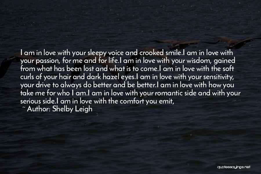 Shelby Leigh Quotes: I Am In Love With Your Sleepy Voice And Crooked Smile.i Am In Love With Your Passion, For Me And