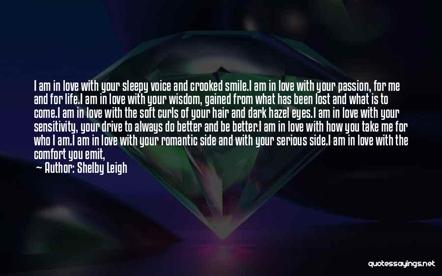 Shelby Leigh Quotes: I Am In Love With Your Sleepy Voice And Crooked Smile.i Am In Love With Your Passion, For Me And