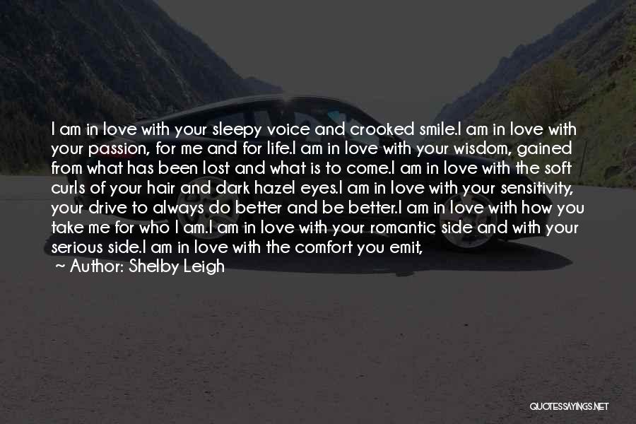 Shelby Leigh Quotes: I Am In Love With Your Sleepy Voice And Crooked Smile.i Am In Love With Your Passion, For Me And