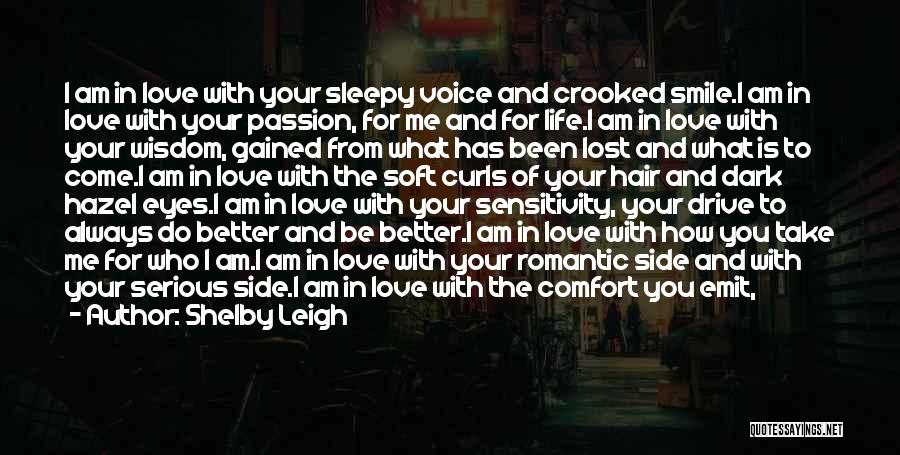 Shelby Leigh Quotes: I Am In Love With Your Sleepy Voice And Crooked Smile.i Am In Love With Your Passion, For Me And