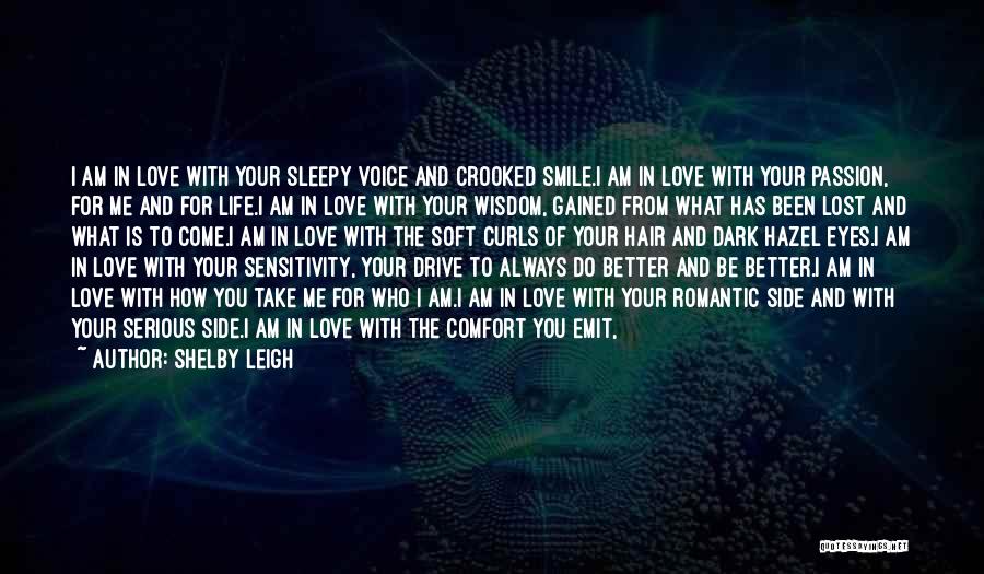 Shelby Leigh Quotes: I Am In Love With Your Sleepy Voice And Crooked Smile.i Am In Love With Your Passion, For Me And