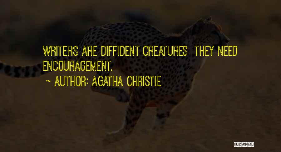 Agatha Christie Quotes: Writers Are Diffident Creatures They Need Encouragement.