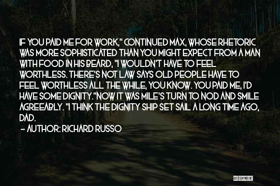 Richard Russo Quotes: If You Paid Me For Work, Continued Max, Whose Rhetoric Was More Sophisticated Than You Might Expect From A Man