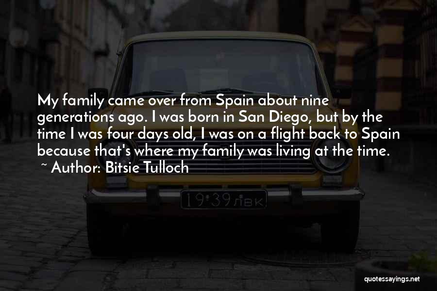 Bitsie Tulloch Quotes: My Family Came Over From Spain About Nine Generations Ago. I Was Born In San Diego, But By The Time