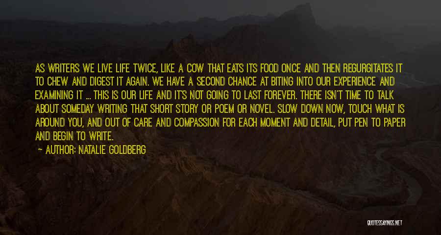 Natalie Goldberg Quotes: As Writers We Live Life Twice, Like A Cow That Eats Its Food Once And Then Regurgitates It To Chew