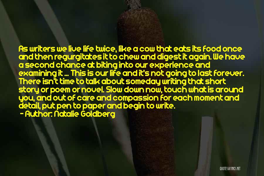 Natalie Goldberg Quotes: As Writers We Live Life Twice, Like A Cow That Eats Its Food Once And Then Regurgitates It To Chew