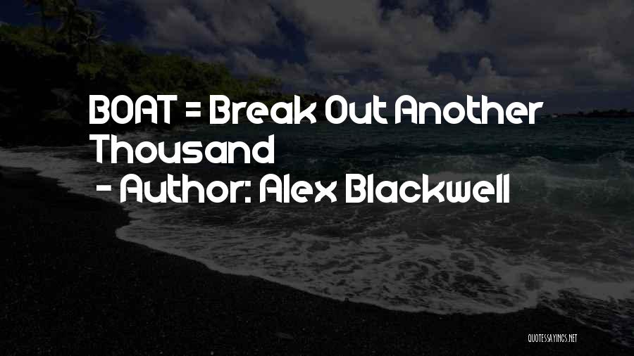 Alex Blackwell Quotes: Boat = Break Out Another Thousand
