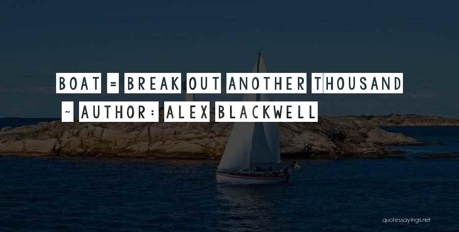 Alex Blackwell Quotes: Boat = Break Out Another Thousand