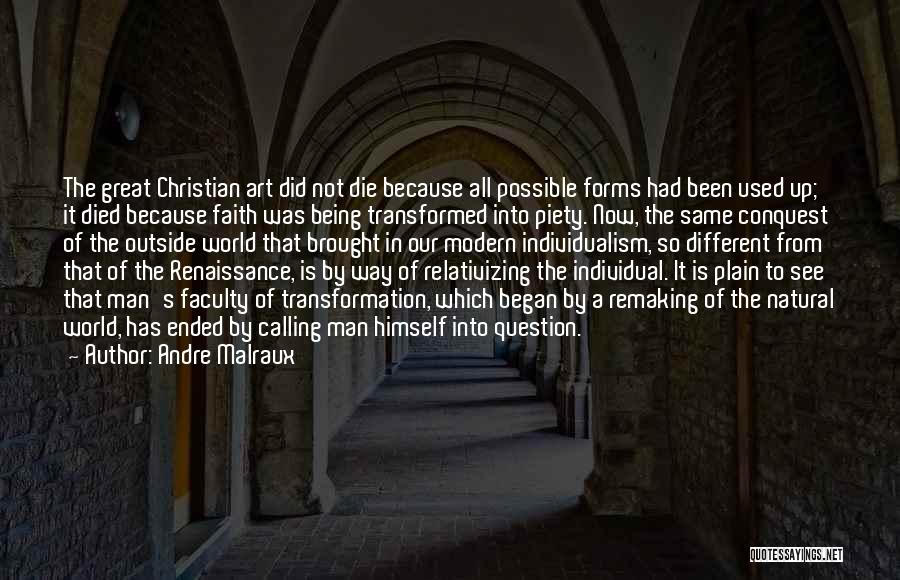 Andre Malraux Quotes: The Great Christian Art Did Not Die Because All Possible Forms Had Been Used Up; It Died Because Faith Was