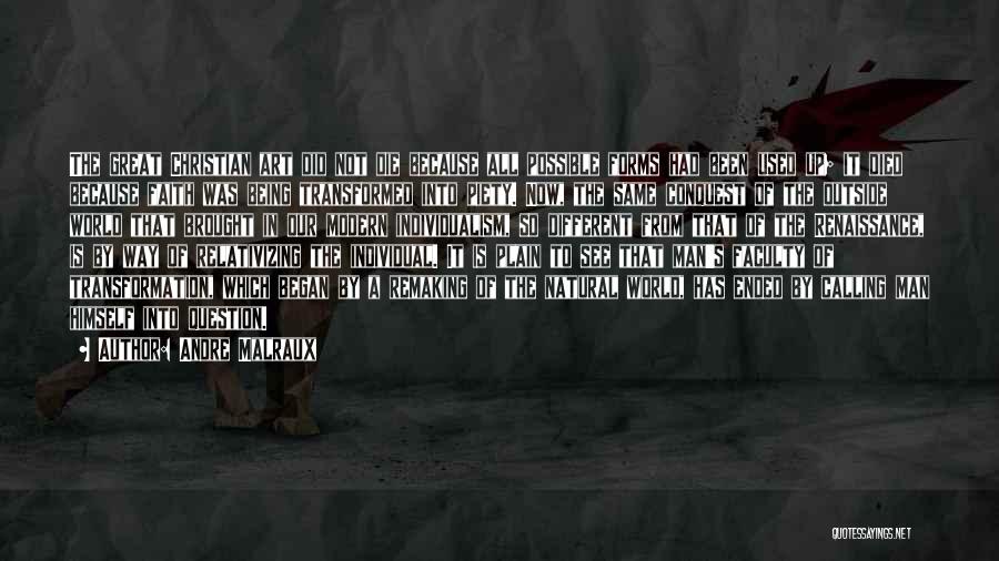 Andre Malraux Quotes: The Great Christian Art Did Not Die Because All Possible Forms Had Been Used Up; It Died Because Faith Was