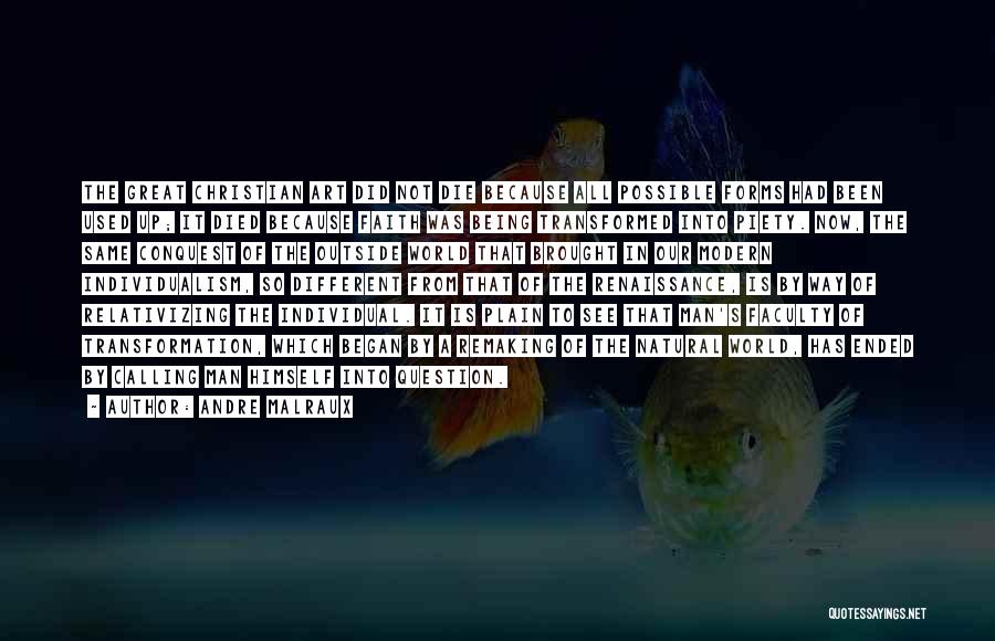Andre Malraux Quotes: The Great Christian Art Did Not Die Because All Possible Forms Had Been Used Up; It Died Because Faith Was