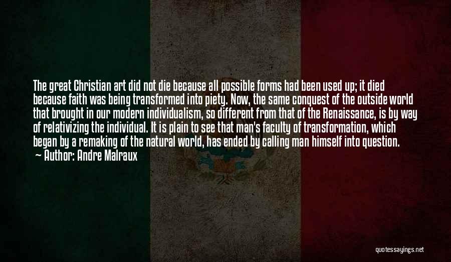 Andre Malraux Quotes: The Great Christian Art Did Not Die Because All Possible Forms Had Been Used Up; It Died Because Faith Was