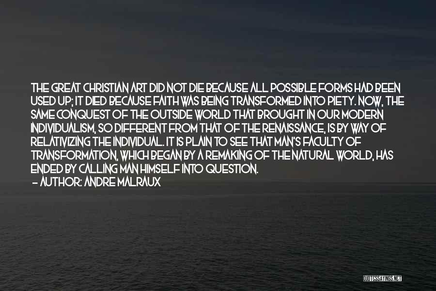 Andre Malraux Quotes: The Great Christian Art Did Not Die Because All Possible Forms Had Been Used Up; It Died Because Faith Was
